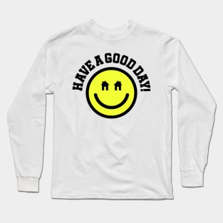 Have a Good House Day Long Sleeve T-Shirt